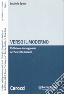 Verso il moderno. Pubblico e immaginario nel Seicento italiano libro di Spera Lucinda