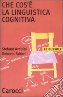 Che cos'è la linguistica cognitiva libro di Arduini Stefano; Fabbri Roberta