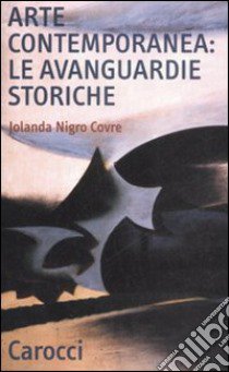 Arte contemporanea: le avanguardie storiche libro di Nigro Covre Jolanda