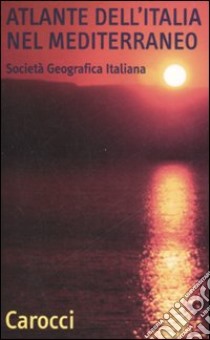 Atlante dell'Italia nel Mediterraneo libro di Spotorno M. (cur.)