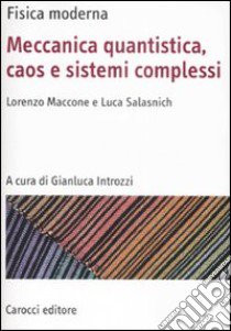 Fisica moderna. Meccanica quantistica, caos e sistemi complessi libro di Maccone Lorenzo; Salasnich Luca; Introzzi G. (cur.)