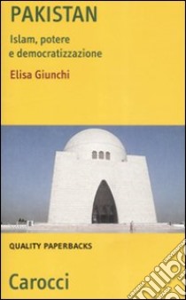 Pakistan. Islam, potere e democratizzazione libro di Giunchi Elisa