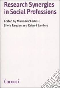 Research synergies in social professions libro di Michailidis M. (cur.); Fargion S. (cur.); Sanders R. (cur.)