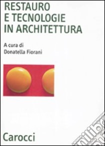 Restauro e tecnologie in architettura libro di Fiorani D. (cur.)