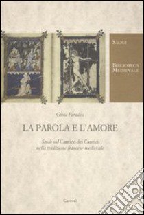 La parola e l'amore. Studi sul «Cantico dei cantici» nella tradizione francese medievale libro di Paradisi Gioia