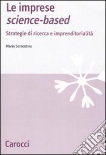 Le imprese science-based. Strategie di ricerca e imprenditorialità libro di Sorrentino Mario