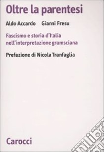 Oltre la parentesi. Fascismo e storia d'Italia nell'interpretazione gramsciana libro di Accardo Aldo; Fresu Gianni