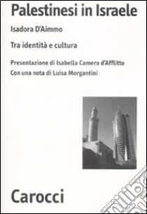 Palestinesi in Israele. Tra identità e cultura libro di D'Aimmo Isadora