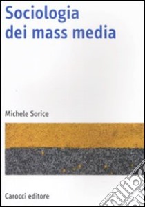 Sociologia dei mass media libro di Sorice Michele