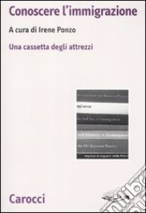 Conoscere l'immigrazione. Una cassetta degli attrezzi libro di Ponzo I. (cur.)