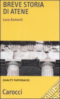 Breve storia di Atene libro di Asmonti Luca