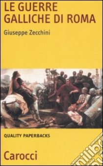 Le Guerre galliche di Roma libro di Zecchini Giuseppe