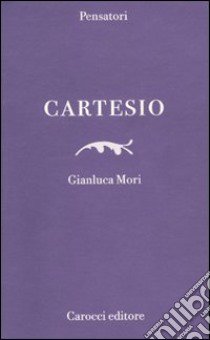 Cartesio libro di Mori Gianluca