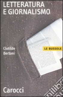 Letteratura e giornalismo libro di Bertoni Clotilde