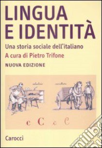 Lingua e identità. Una storia sociale dell'italiano libro di Trifone P. (cur.)