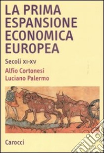 La prima espansione economica europea. Secoli XI-XV libro di Cortonesi Alfio; Palermo Luciano