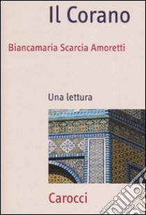 Il Corano. Una lettura libro di Scarcia Amoretti Biancamaria