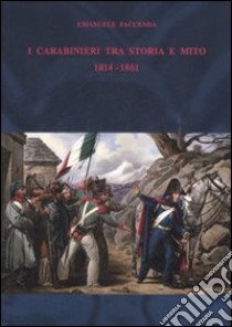 I carabinieri fra storia e mito (1814-1861) libro di Faccenda Emanuele