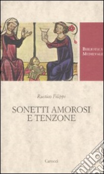 Sonetti amorosi e tenzone libro di Rustico Filippi; Buzzetti Gallarati S. (cur.)