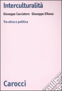 Interculturalità. Tra etica e politica libro di Cacciatore Giuseppe; D'Anna Giuseppe