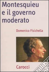 Montesquieu e il governo moderato libro di Fisichella Domenico