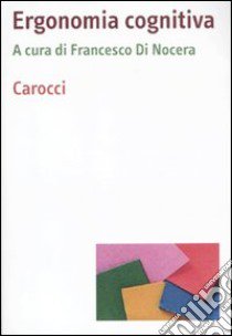 Ergonomia cognitiva libro di Di Nocera F. (cur.)