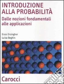 Introduzione alla probabilità. Dalle nozioni fondamentali alle applicazioni libro di Orsingher Enzo; Beghin Luisa