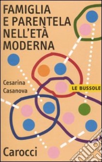 Famiglia e parentela nell'età moderna libro di Casanova Cesarina