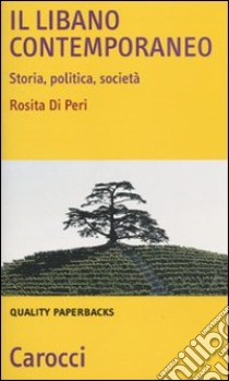 Il Libano contemporaneo. Storia, politica, società libro di Di Peri Rosita