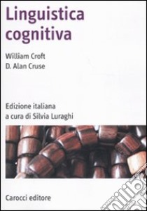 Linguistica cognitiva libro di Croft William; Cruse D. Alan; Luraghi S. (cur.)