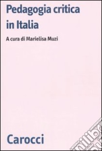 Pedagogia critica in Italia. Modelli a confronto libro di Muzi M. (cur.)