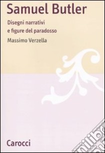 Samuel Butler. Disegni narrativi e figure del paradosso libro di Verzella Massimo