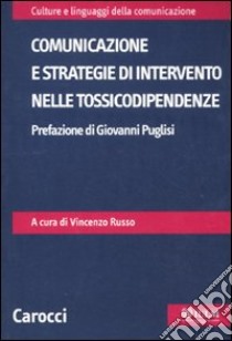 Comunicazione e strategie di intervento nelle tossicodipendenze libro di Russo V. (cur.)