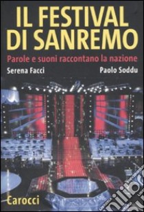 Il festival di Sanremo. Parole e suoni raccontano la nazione libro di Facci Serena; Soddu Paolo; Piloni Matteo