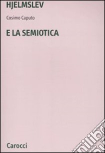 Hjelmslev e la semiotica libro di Caputo Cosimo