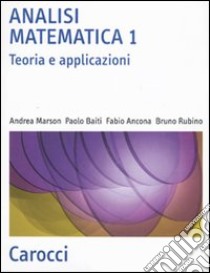 Analisi matematica 1. Teoria e applicazioni libro di Marson Andrea; Baiti Paolo; Ancona Fabio