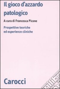 Il gioco d'azzardo patologico. Prospettive ed esperienze cliniche libro di Picone F. (cur.)