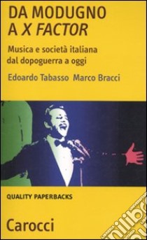 Da Modugno a X Factor. Musica e società italiana dal dopoguerra a oggi libro di Bracci Marco; Tabasso Edoardo