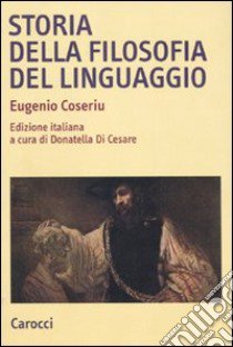 Storia della filosofia del linguaggio libro di Coseriu Eugenio; Di Cesare D. (cur.)