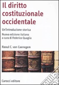 Il diritto costituzionale occidentale. Un'introduzione storica libro di Van Caenegem Raoul C.; Quaglia F. (cur.)