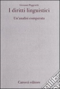 I diritti linguistici. Un'analisi comparata libro di Poggeschi Giovanni