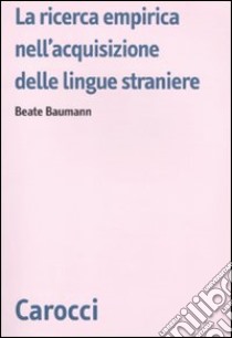 La ricerca empirica nell'acquisizione delle lingue straniere libro di Baumann Beate