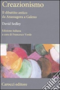 Creazionismo. Il dibattito antico da Anassagora a Galeno libro di Sedley David; Verde F. (cur.)