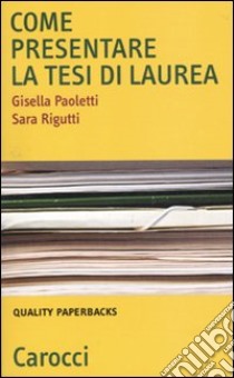 Come presentare la tesi di laurea libro di Paoletti Gisella; Rigutti Sara