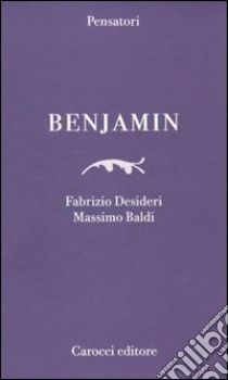 Benjamin libro di Desideri Fabrizio; Baldi Massimo