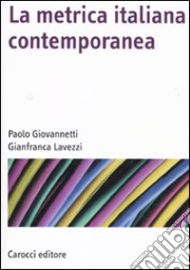 La Metrica italiana contemporanea libro di Giovannetti Paolo; Lavezzi Gianfranca