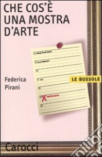 Che cos'è una mostra d'arte libro di Pirani Federica