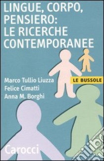 Lingue, corpo, pensiero: le ricerche contemporanee libro di Liuzza Marco T.; Cimatti Felice; Borghi Anna M.