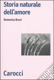 Storia naturale dell'amore libro di Bruni Domenica