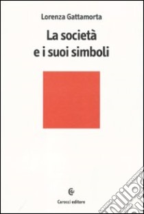 La Società e i suoi simboli libro di Gattamorta Lorenza